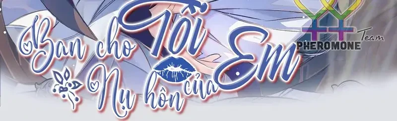 Ban Cho Tôi Nụ Hôn Của Em Chapter 21 - Trang 3