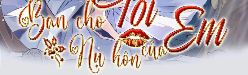 Ban Cho Tôi Nụ Hôn Của Em Chapter 6 - Trang 3