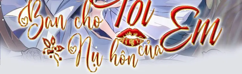 Ban Cho Tôi Nụ Hôn Của Em Chapter 7 - Trang 3