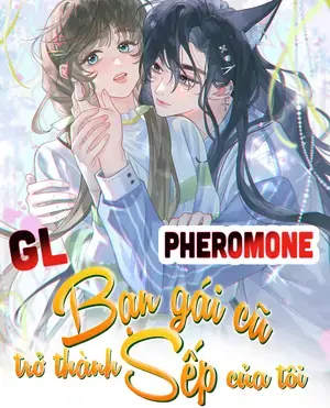 Bạn Gái Cũ Trở Thành Sếp Của Tôi - Pheromone