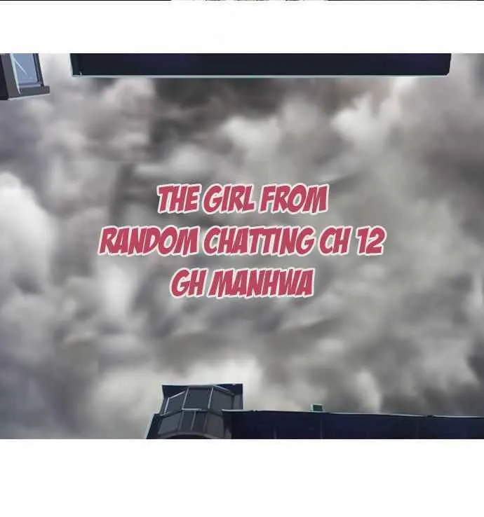Cô gái đến từ ứng dụng trò chuyện ngẫu nhiên Chapter 12 - Trang 3