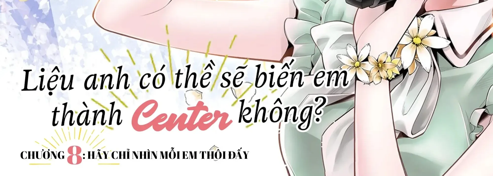 Liệu Anh Có Thề Sẽ Biến Em Thành Center Không? Chapter 8 - Trang 8