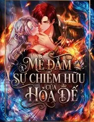 Mê Đắm Sự Chiếm Hữu Của Hỏa Đế