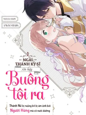 Ngài Thánh Kỵ Sĩ, Xin Hãy Buông Tôi Ra!