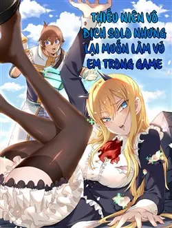 Thiếu Niên Bất Lương Vô Địch Solo Lại Muốn Làm Vú Em Trong Game